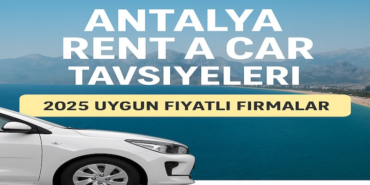 Antalya Rent a Car Tavsiyeleri – 2025 Uygun Fiyatlı Firmalar