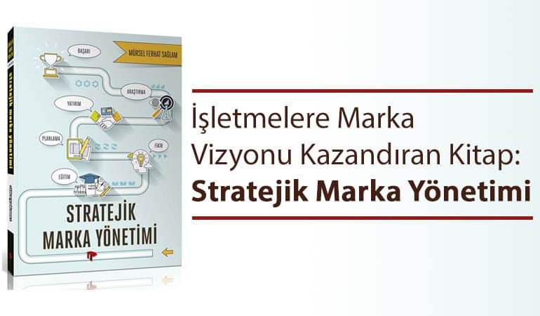 İşletmelere Marka Vizyonu Kazandıran Kitap: Stratejik Marka Yönetimi