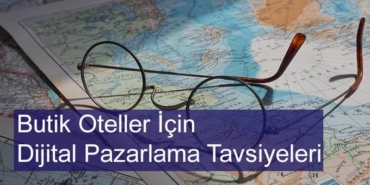 Butik Oteller İçin Dijital Pazarlama Tavsiyeleri
