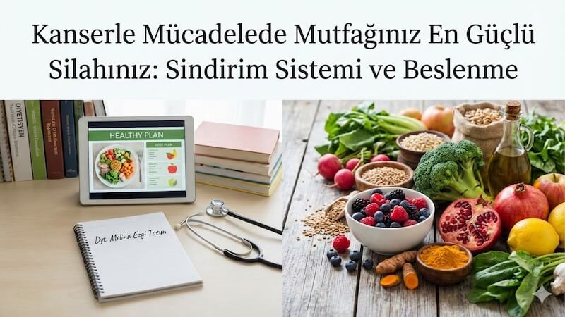 Kanserle Mücadelede Mutfağınız En Güçlü Silahınız: Sindirim Sistemi ve Beslenme