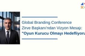 Global Branding Conference Zirve Başkanı'ndan Vizyon Mesajı: "Oyun Kurucu Olmayı Hedefliyoruz"
